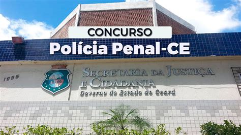 Concurso Polícia Penal Ce 2024 Inscrição é Prorrogada Para 800 Vagas