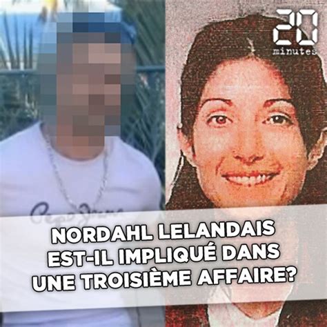 Nordahl Lelandais Est Il Impliqu Dans Une Troisi Me Affaire Vid O