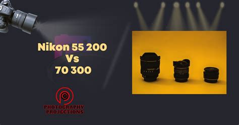 Nikon 55 200 Vs 70 300 Which One To Choose Photography Projections