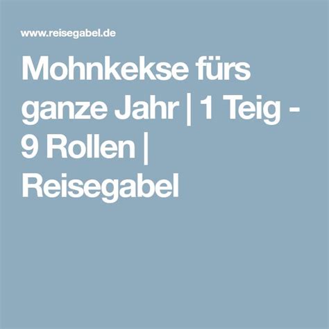 Mohnkekse fürs ganze Jahr 1 Teig 9 Rollen Reisegabel Recipe