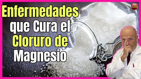 QUE ENFERMEDADES PUEDE CURAR EL CLORURO DE MAGNESIO PARA QUÉ SIRVE