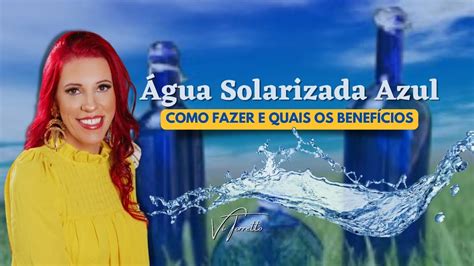 Agua Solarizada Azul Como Fazer E Os Beneficios Youtube