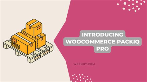 Introducing The WooCommerce Packaging Plugin PackIQ WPRuby