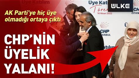 CHP nin Üyelik Tiyatrosu Ortaya Çıktı AK Parti ye Hiç Üye Olmamış