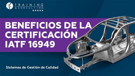 Beneficios de la Certificación IATF 16949 YouTube