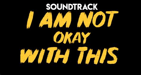 I Am Not Okay with This - Song List (Soundtrack) - TUNEFLIX