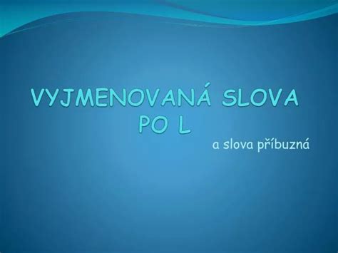 PPT VYJMENOVANÁ SLOVA PO L PowerPoint Presentation free download