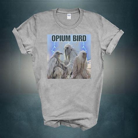 Opium Erosion Bird 2027 Viral Funny Meme Shirt Luh Calm Fit - Etsy Canada