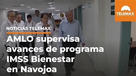 Amlo Supervisa Avances De Programa Imss Bienestar En Navojoa Youtube