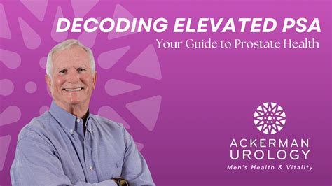 Decoding Elevated Psa Your Guide To Prostate Health Ackerman Urology