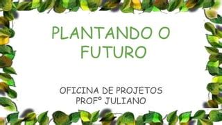 Projeto Plantando O Futuro Ppt