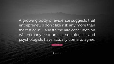 Adam M. Grant Quote: “A growing body of evidence suggests that