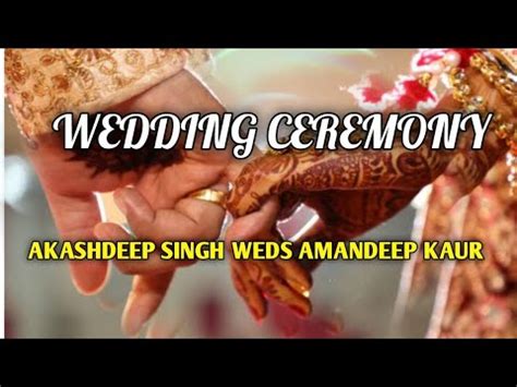 Wedding Ceremony AKASHDEEP SINGH WEDS AMANDEEP KAUR YouTube