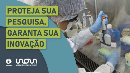 Inova Unicamp Lan A Campanha Proteja Sua Pesquisa Garanta Sua Inova O