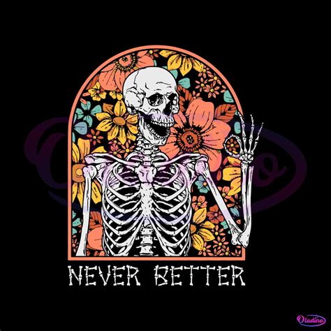 Never Better Skeleton Svg Skeleton Floral Halloween Svg File