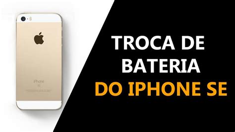 Como Trocar A Bateria Do IPhone SE YouTube