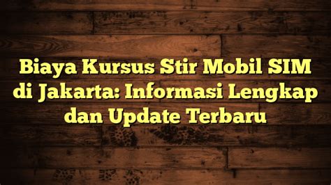 Biaya Kursus Stir Mobil SIM Di Jakarta Informasi Lengkap Dan Update