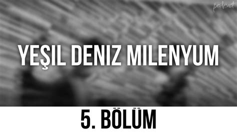 podcast Yeşil Deniz Milenyum 5 Bölüm Full Izle Episode of Podcast