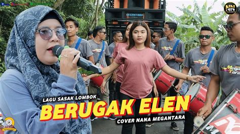 LAGU SASAK BERUGAK ELEN COVER NANA NUTRIISARI MEGANTARA LIVE TERBARU