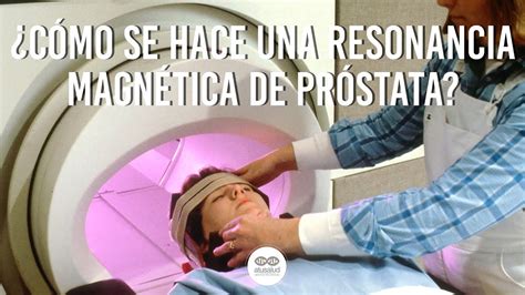 En Qu Consiste La Resonancia Magn Tica De Pr Stata Consulta Medica