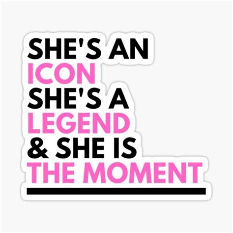 Shes An Icon Shes A Legend And She Is The Moment Sticker For Sale