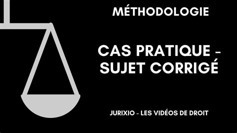 Méthodologie du cas pratique Sujet corrigé YouTube