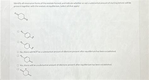 Solved Identify All Resonance Forms Of The Enolate Formed Chegg