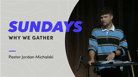 Sundays Why We Gather Pastor Jordan Michalski Youtube