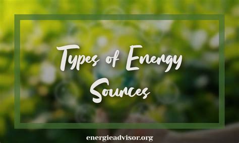 10 Types of Energy Sources - Solar, Wind, Geothermal & More