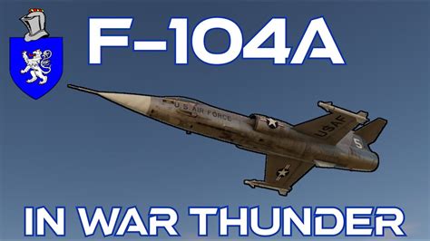 F 104A In Warthunder A Basic Review YouTube