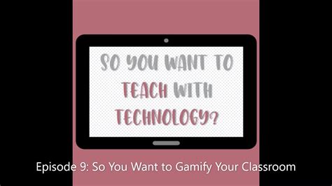 Episode 9 So You Want To Gamify Your Classroom Youtube