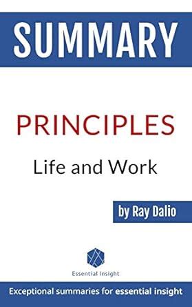 Summary Of Principles Life And Work By Ray Dalio Summaries