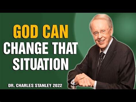 Dr Charles Stanley Sermons God Can Change That Situation