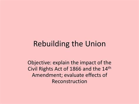 Rebuilding The Union Objective Explain The Impact Of The Civil Rights