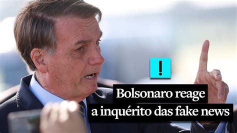 Bolsonaro Reage A Inqu Rito Das Fake News E Busca Da Pf Contra