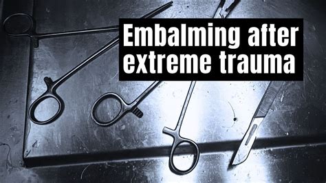 Embalming After Extreme Trauma Youtube