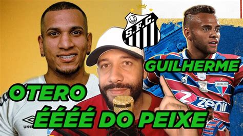 SANTOS CONTRATA OTERO E GUILHERME YouTube