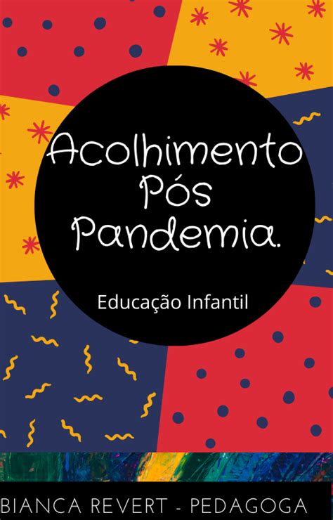 Acolhimento Pós Pandemia na Educação Infantil Bianca revert Vidal