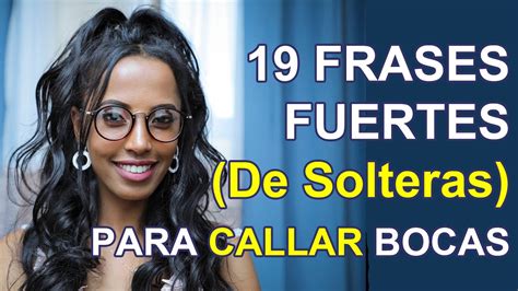 Frases De Solteras Fuertes Para Callar Bocas Frases