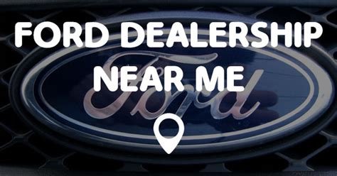 FORD DEALERSHIP NEAR ME - Points Near Me