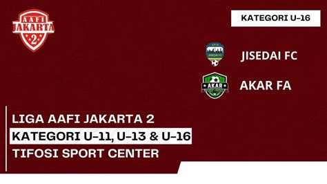 LIGA AAFI JAKARTA 2 U 16 JISEDAI FC VS AKAR FA YouTube