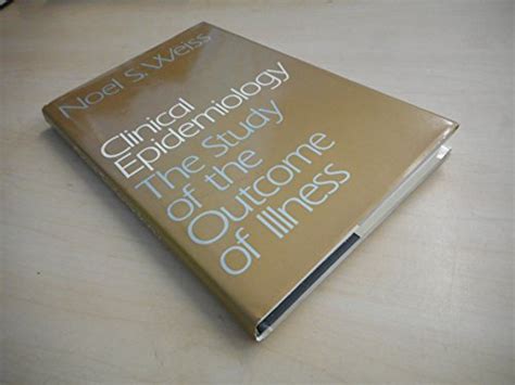 Clinical Epidemiology: The Study of the Outcome of Illness (Monographs ...