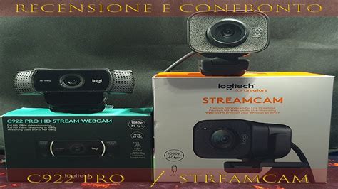 Webcam Logi Streamcam Vs Logitech C922 Pro Recensione E Confronto Youtube