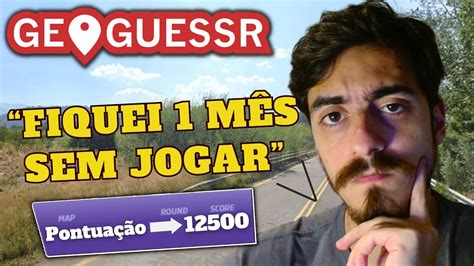 JOGUEI GEOGUESSR DEPOIS DE 1 MÊS PARADO YouTube