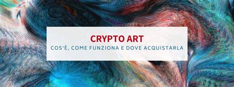 Crypto Art cosè e come funziona l arte crittografica