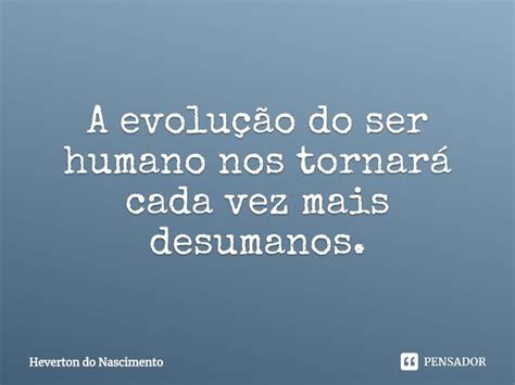 ⁠a Evolução Do Ser Humano Nos Heverton Do Nascimento Pensador