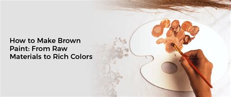 How to Make Brown Paint: From Raw Materials to Rich Colors
