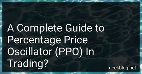 A Complete Guide To Percentage Price Oscillator Ppo In Trading In