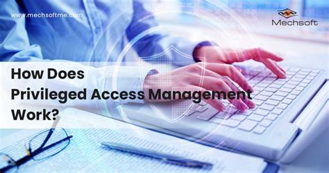 How Privileged Access Management Works And Why Required