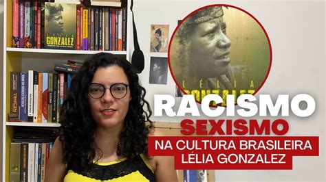 Racismo e Sexismo na Cultura Brasileira Lélia Gonzalez YouTube